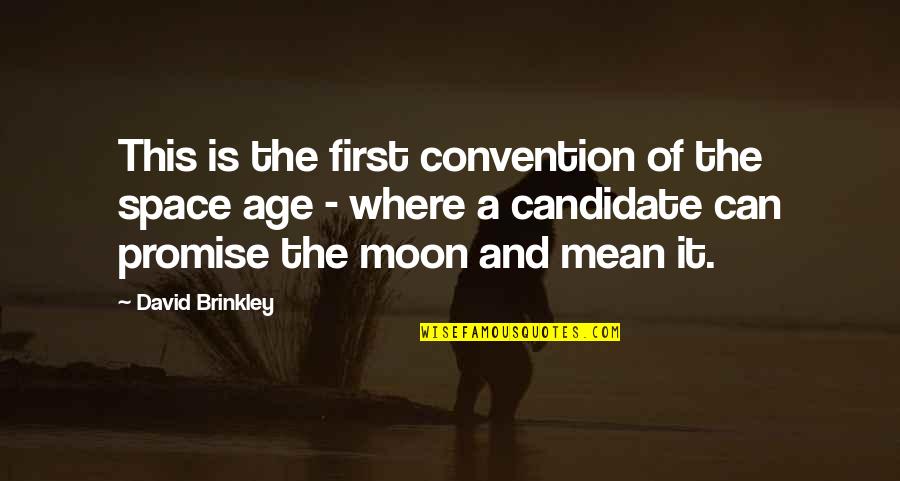 Moveless Synonym Quotes By David Brinkley: This is the first convention of the space Moveless Synonym Quotes By David Brinkley: This is the first convention of the space