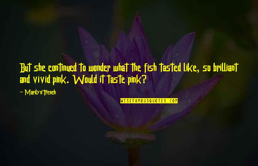 Moveless Synonym Quotes By Marilyn French: But she continued to wonder what the fish Moveless Synonym Quotes By Marilyn French: But she continued to wonder what the fish