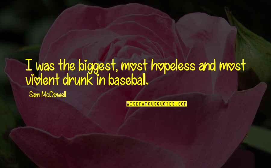 Moveless Synonym Quotes By Sam McDowell: I was the biggest, most hopeless and most
