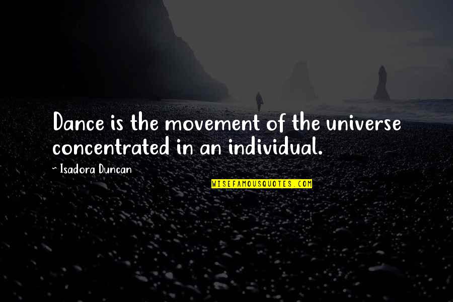 Movement And Dance Quotes By Isadora Duncan: Dance is the movement of the universe concentrated