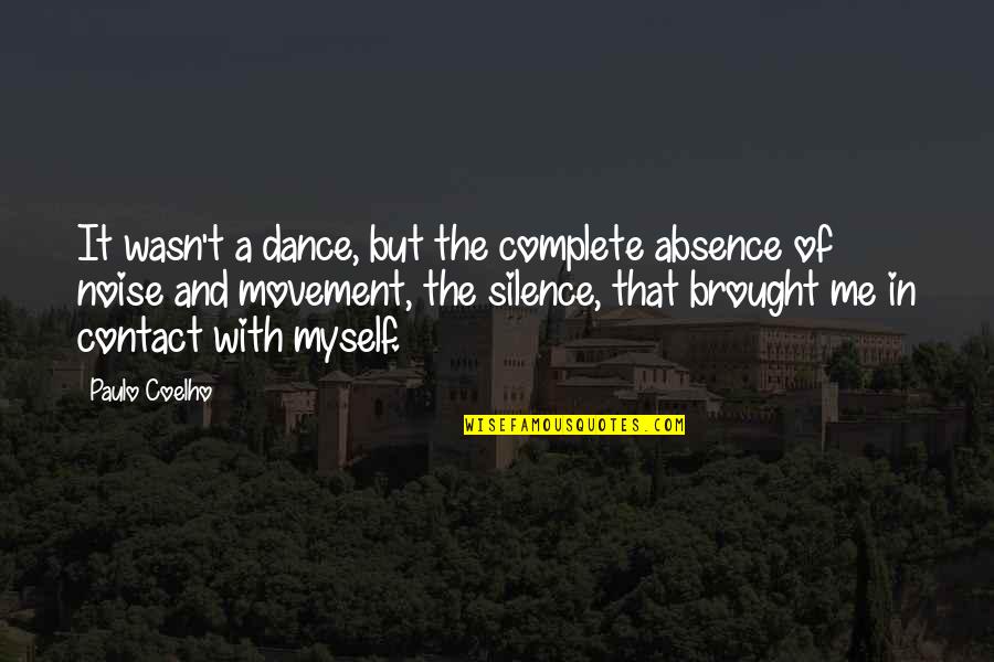 Movement And Dance Quotes By Paulo Coelho: It wasn't a dance, but the complete absence