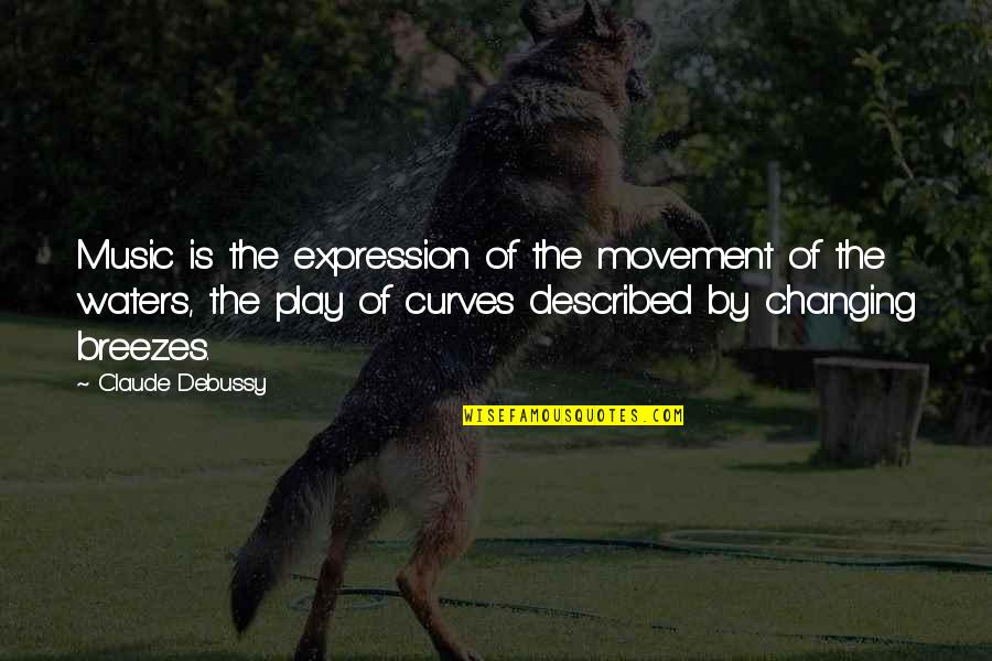 Movement And Music Quotes By Claude Debussy: Music is the expression of the movement of