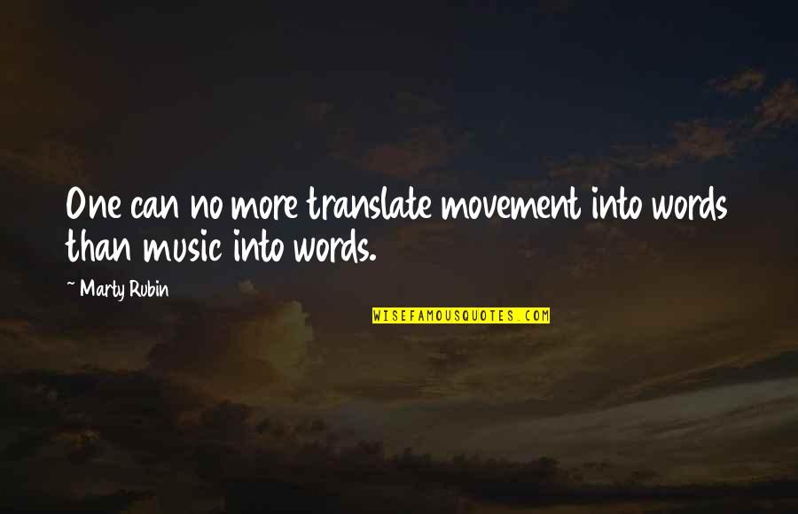 Movement And Music Quotes By Marty Rubin: One can no more translate movement into words