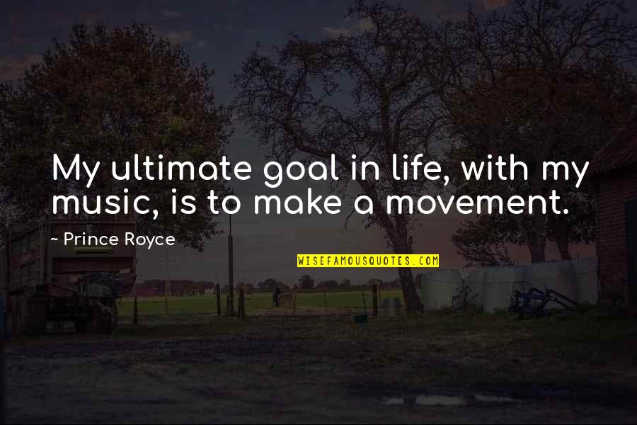 Movement And Music Quotes By Prince Royce: My ultimate goal in life, with my music,