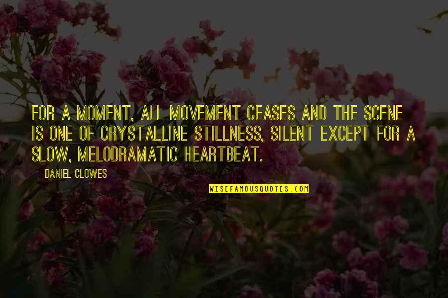 Movement And Stillness Quotes By Daniel Clowes: For a moment, all movement ceases and the