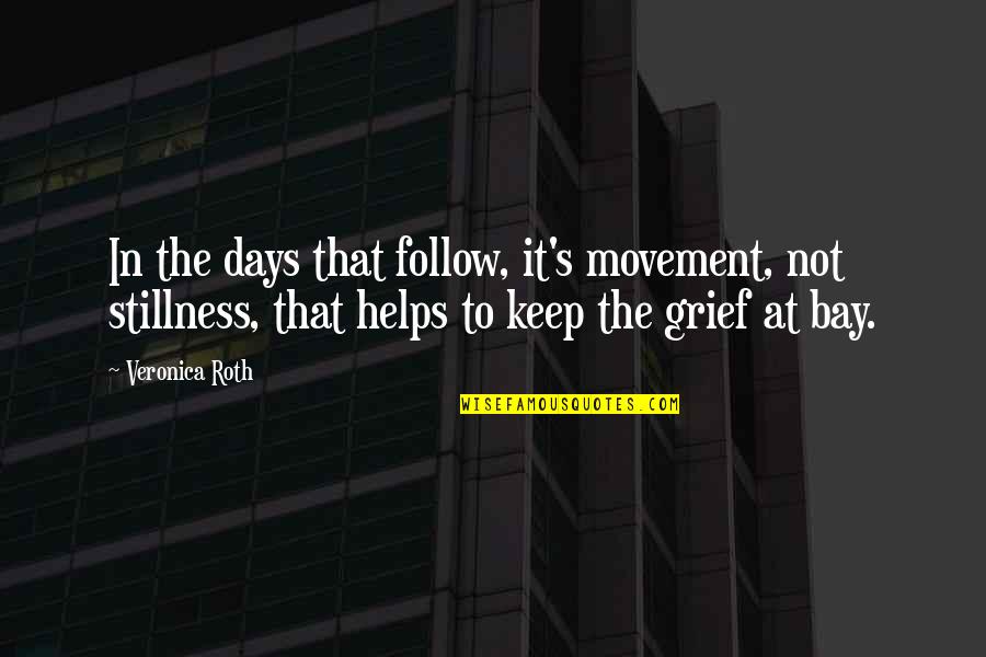 Movement And Stillness Quotes By Veronica Roth: In the days that follow, it's movement, not