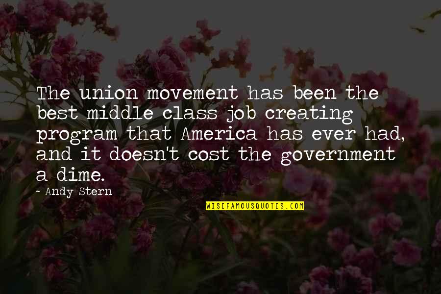 Movement Best Quotes By Andy Stern: The union movement has been the best middle Movement Best Quotes By Andy Stern: The union movement has been the best middle