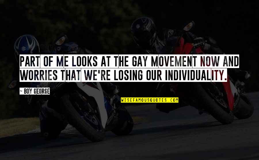 Movement Best Quotes By Boy George: Part of me looks at the gay movement Movement Best Quotes By Boy George: Part of me looks at the gay movement