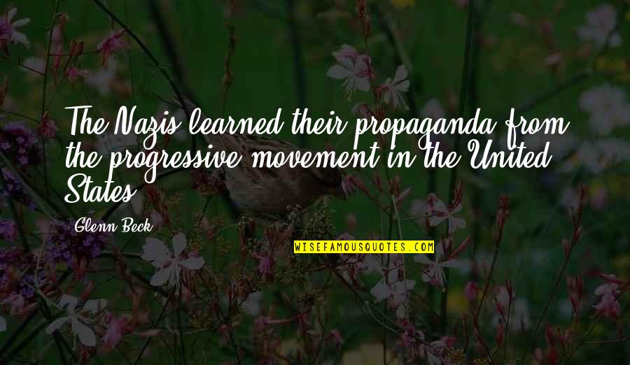 Movement In Quotes By Glenn Beck: The Nazis learned their propaganda from the progressive