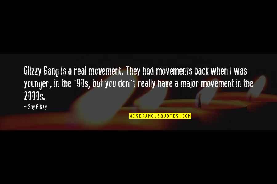 Movement In Quotes By Shy Glizzy: Glizzy Gang is a real movement. They had