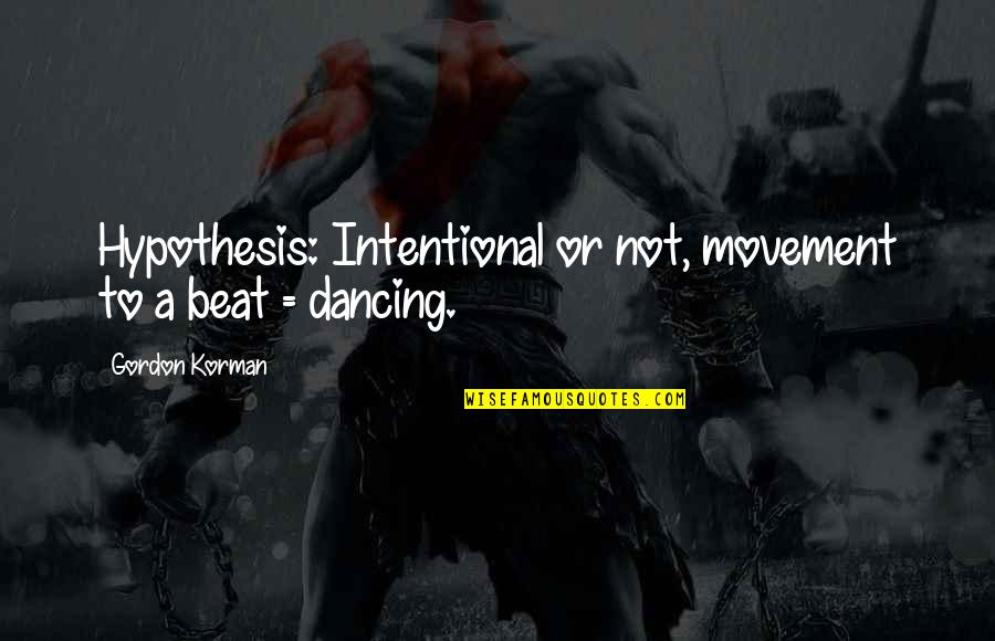 Movement In School Quotes By Gordon Korman: Hypothesis: Intentional or not, movement to a beat