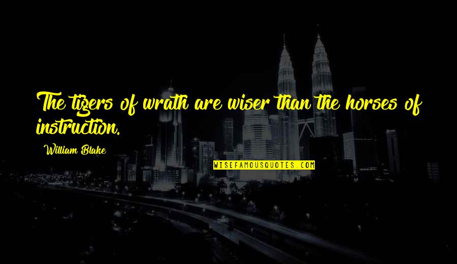 Movement In School Quotes By William Blake: The tigers of wrath are wiser than the
