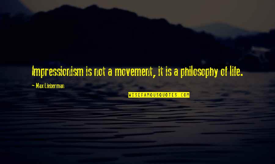 Movement Is Art Quotes By Max Lieberman: Impressionism is not a movement, it is a