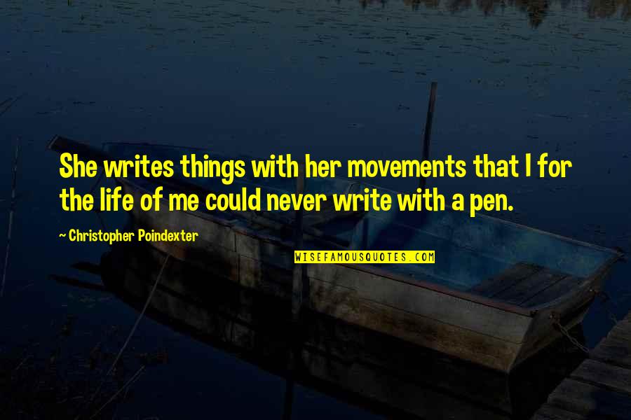 Movement Of Life Quotes By Christopher Poindexter: She writes things with her movements that I