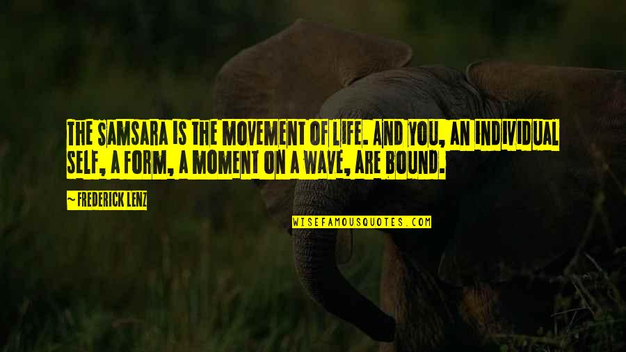 Movement Of Life Quotes By Frederick Lenz: The Samsara is the movement of life. And