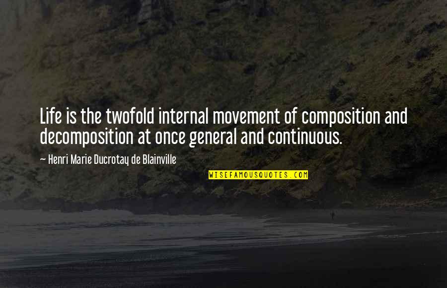 Movement Of Life Quotes By Henri Marie Ducrotay De Blainville: Life is the twofold internal movement of composition