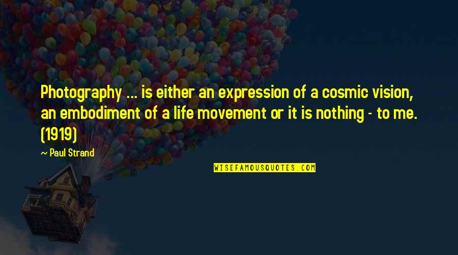 Movement Of Life Quotes By Paul Strand: Photography ... is either an expression of a