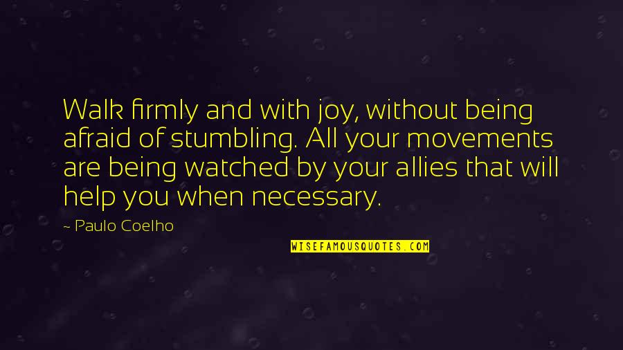 Movement Of Life Quotes By Paulo Coelho: Walk firmly and with joy, without being afraid
