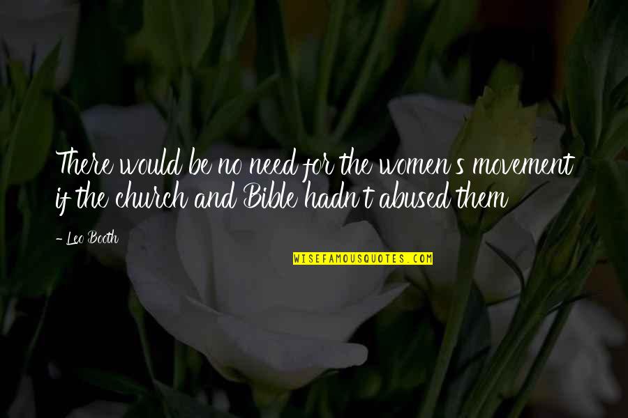 Movement Of The Church Quotes By Leo Booth: There would be no need for the women's Movement Of The Church Quotes By Leo Booth: There would be no need for the women's