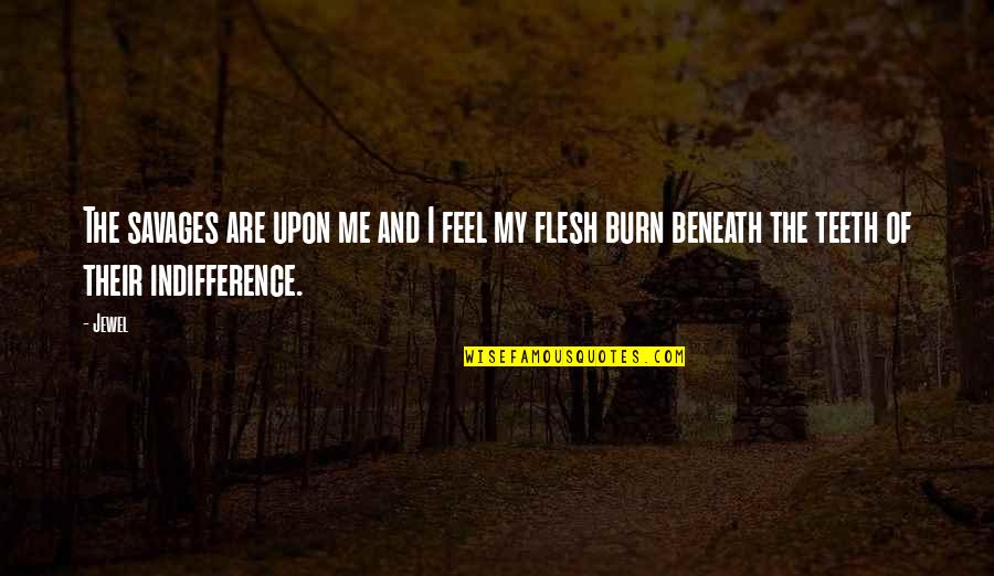 Movement Quotes And Quotes By Jewel: The savages are upon me and I feel