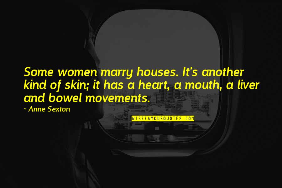 Movements Quotes By Anne Sexton: Some women marry houses. It's another kind of