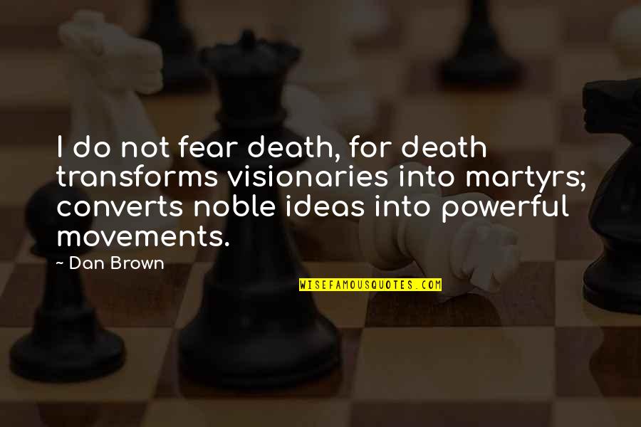 Movements Quotes By Dan Brown: I do not fear death, for death transforms