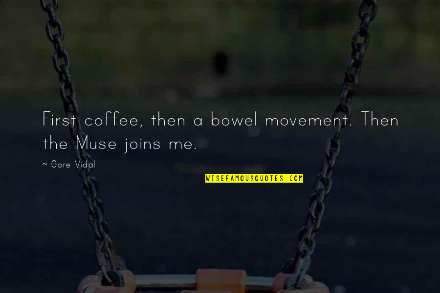 Movements Quotes By Gore Vidal: First coffee, then a bowel movement. Then the