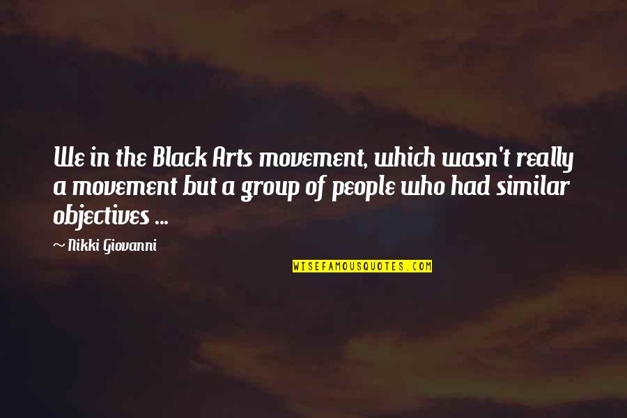 Movements Quotes By Nikki Giovanni: We in the Black Arts movement, which wasn't