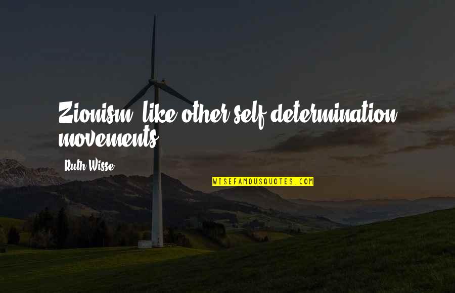 Movements Quotes By Ruth Wisse: Zionism, like other self-determination movements ... Movements Quotes By Ruth Wisse: Zionism, like other self-determination movements ...
