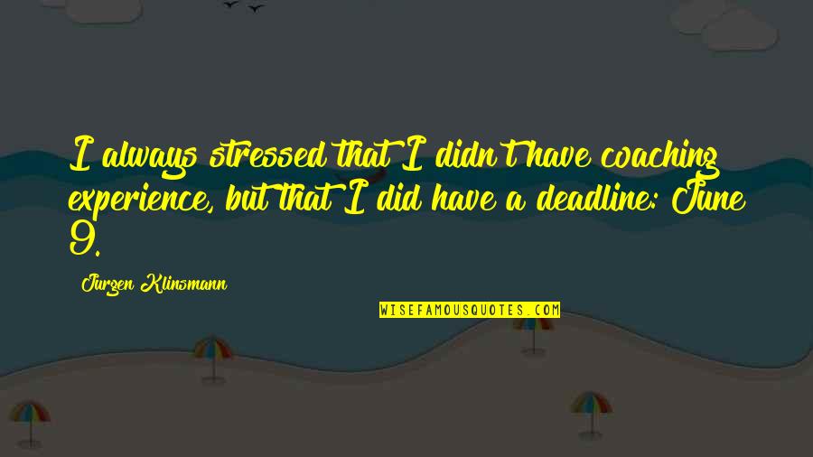 Movemos Los Muebles Quotes By Jurgen Klinsmann: I always stressed that I didn't have coaching