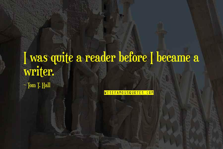 Moventic Lip Quotes By Tom T. Hall: I was quite a reader before I became