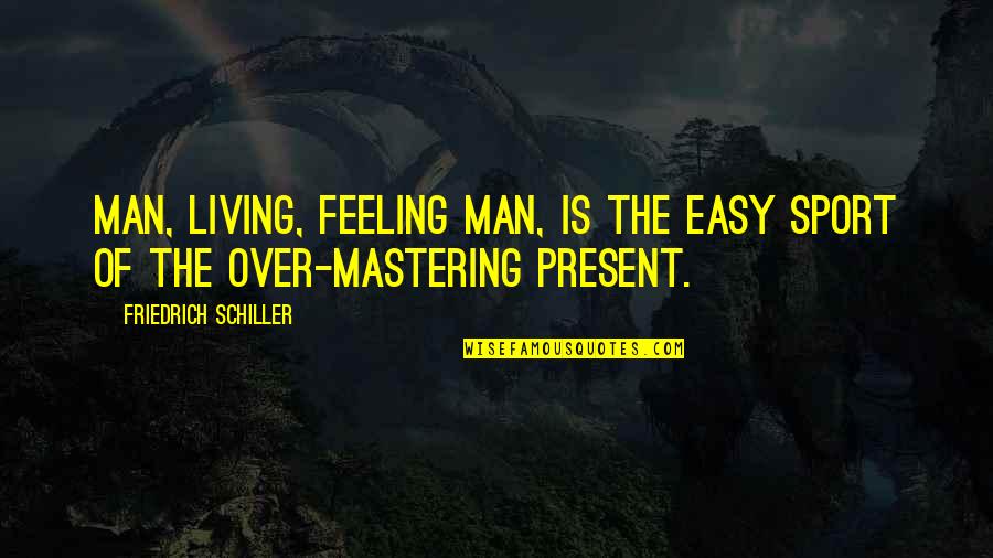 Moventures Quotes By Friedrich Schiller: Man, living, feeling man, is the easy sport