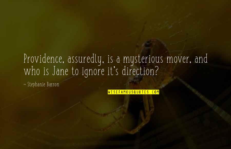 Mover Quotes By Stephanie Barron: Providence, assuredly, is a mysterious mover, and who