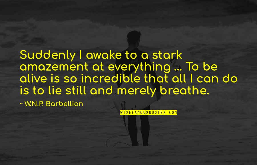 Mover Quotes By W.N.P. Barbellion: Suddenly I awake to a stark amazement at