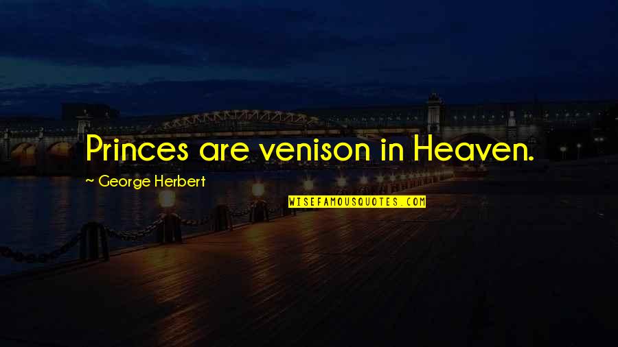 Movers New Jersey Quotes By George Herbert: Princes are venison in Heaven.