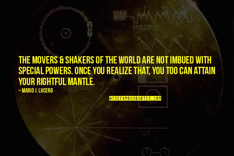 Movers Shakers Quotes By Mario J. Lucero: The movers & shakers of the world are