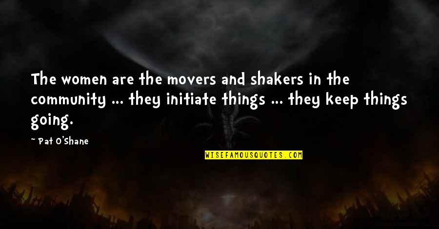 Movers Shakers Quotes By Pat O'Shane: The women are the movers and shakers in