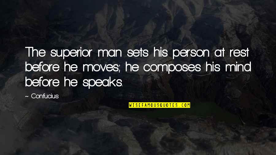 Moves Quotes By Confucius: The superior man sets his person at rest