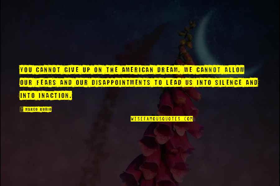 Movetur Quotes By Marco Rubio: You cannot give up on the American dream.