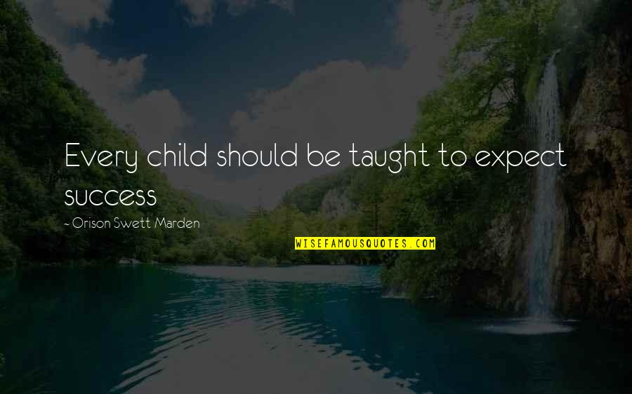 Movie 2012 End Of World Woody Harrelson Quotes By Orison Swett Marden: Every child should be taught to expect success