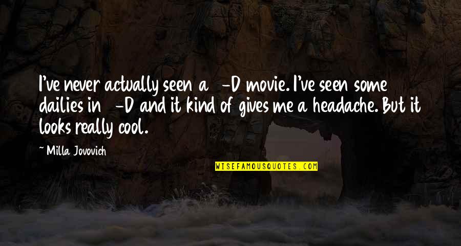Movie 3 Quotes By Milla Jovovich: I've never actually seen a 3-D movie. I've Movie 3 Quotes By Milla Jovovich: I've never actually seen a 3-D movie. I've