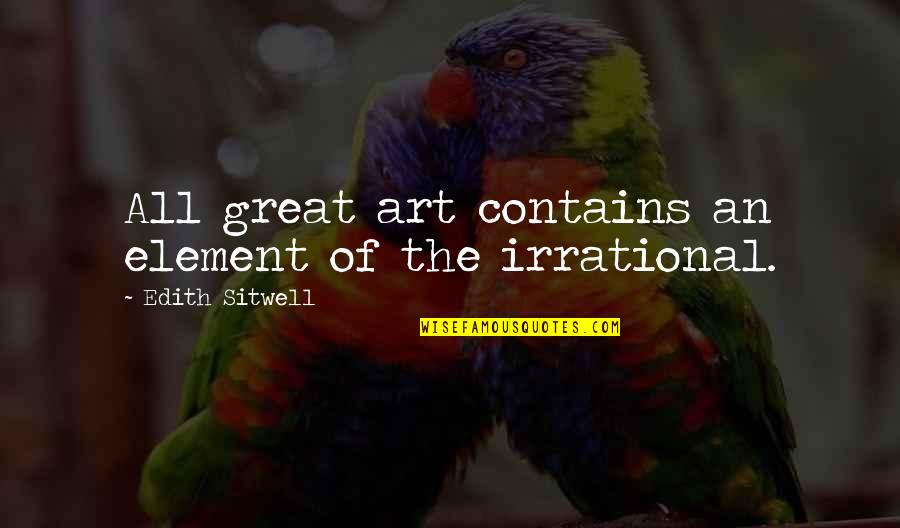 Movie Actors Memorable Quotes By Edith Sitwell: All great art contains an element of the Movie Actors Memorable Quotes By Edith Sitwell: All great art contains an element of the