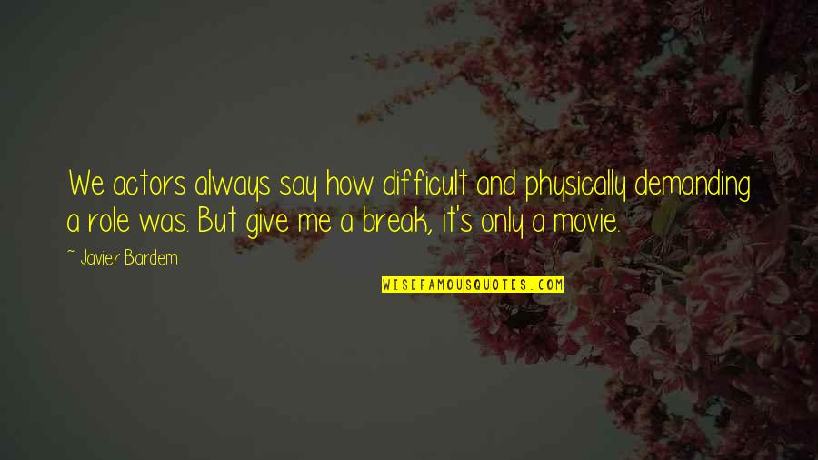 Movie Actors Quotes By Javier Bardem: We actors always say how difficult and physically Movie Actors Quotes By Javier Bardem: We actors always say how difficult and physically