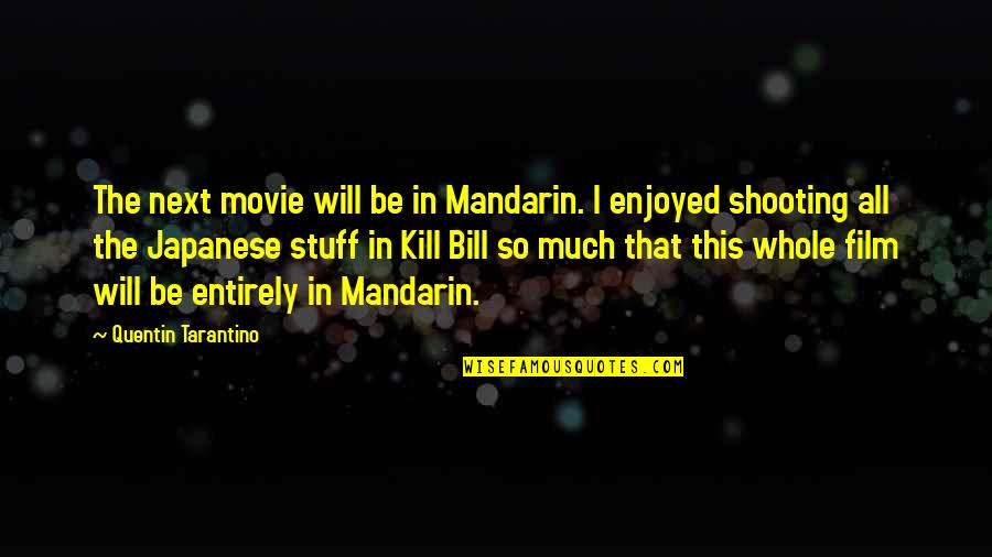 Movie Actors Quotes By Quentin Tarantino: The next movie will be in Mandarin. I Movie Actors Quotes By Quentin Tarantino: The next movie will be in Mandarin. I