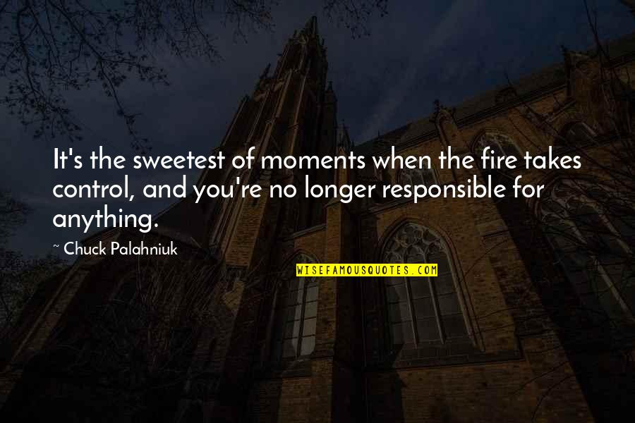 Movie Adaptations Quotes By Chuck Palahniuk: It's the sweetest of moments when the fire Movie Adaptations Quotes By Chuck Palahniuk: It's the sweetest of moments when the fire
