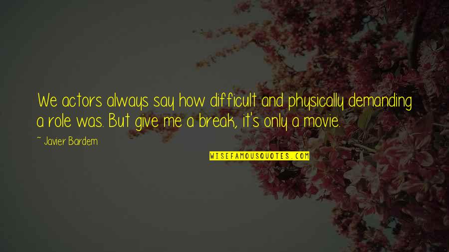 Movie Always Quotes By Javier Bardem: We actors always say how difficult and physically