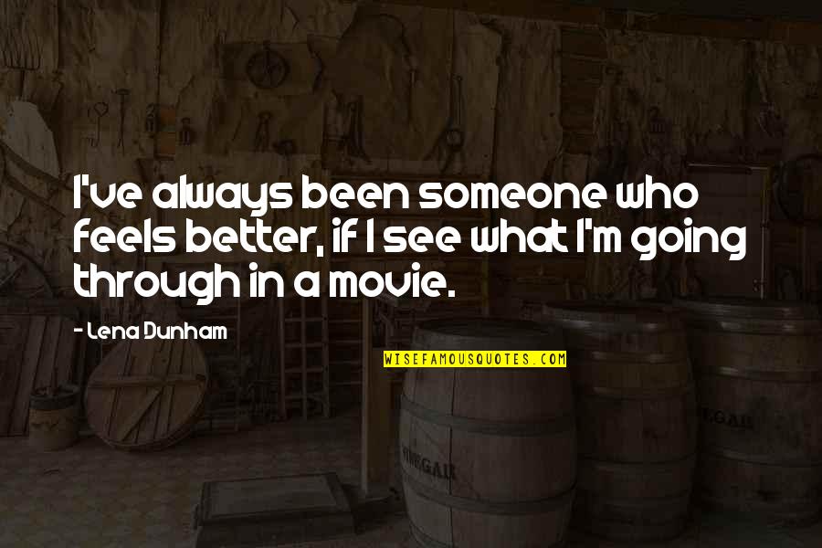 Movie Always Quotes By Lena Dunham: I've always been someone who feels better, if