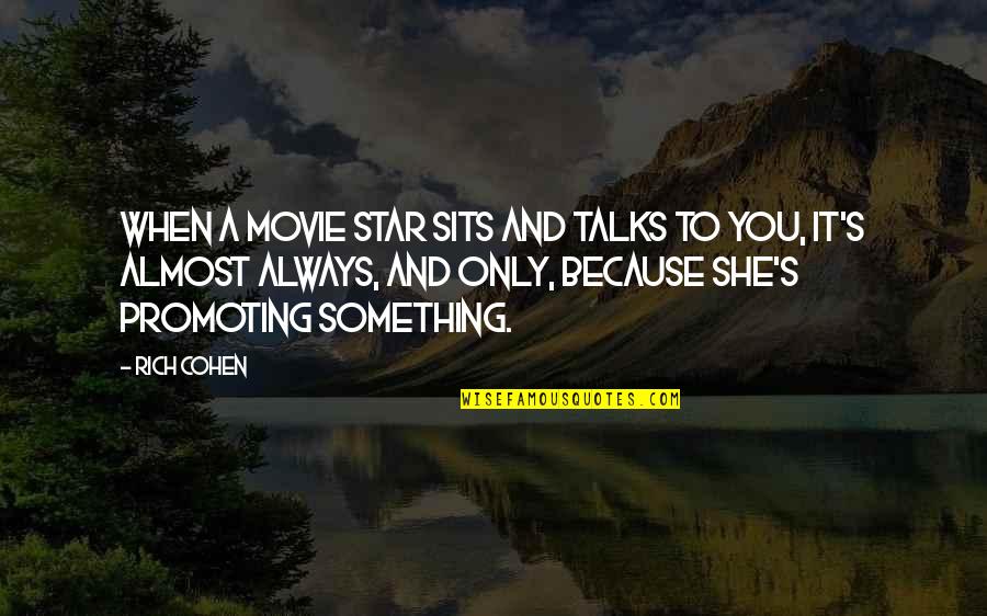 Movie Always Quotes By Rich Cohen: When a movie star sits and talks to