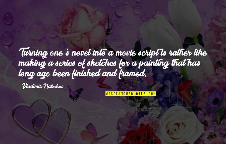 Movie And Series Quotes By Vladimir Nabokov: Turning one's novel into a movie script is