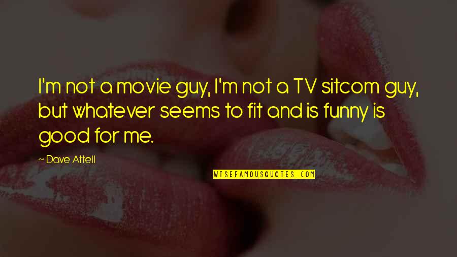 Movie And Tv Quotes By Dave Attell: I'm not a movie guy, I'm not a Movie And Tv Quotes By Dave Attell: I'm not a movie guy, I'm not a